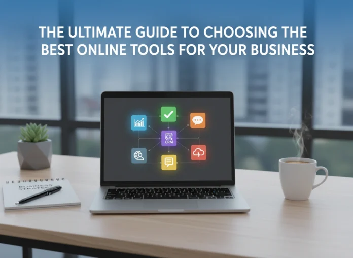The Ultimate Guide to Choosing the Best Online Tools for Your Business