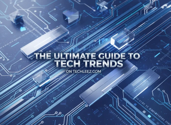The Ultimate Guide to Tech Trends on Techleez.com